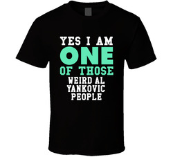 Yes I Am One Of Those Weird Al Yankovic People Stand Up Comedian Comedy T Shirt