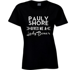 Pauly Shore Gives Me A Lady Boner Comedy Comedian Fan Ladies T Shirt