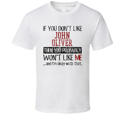 If You Don't Like John Oliver You Won't Like Me Comedian Comedy Worn Look Cool Fan T Shirt