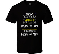 Dean Martin Always Be Yourself Comedian Comedy Worn Look Cool Fan T Shirt Dean Martin Always Be Yourself Comedian Comedy Worn Look Cool Fan T Shirt