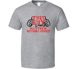 This Guy Loves Matthew Mcconaughey Thumbs Up Guy Cool Stand Up Comedian T Shirt This Guy Loves Matthew Mcconaughey Thumbs Up Guy Cool Stand Up Comedian T Shirt