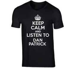 Keep Calm And Listen To Dan Patrick Talk Show Radio Host T Shirt Keep Calm And Listen To Dan Patrick Talk Show Radio Host T Shirt