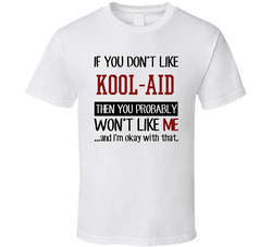 If You Do Not Like Kool-aid Then You Do Not Like Me Funny Food T Shirt