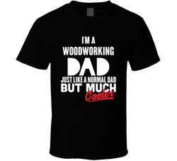 Much Cooler Woodworking Regular Dad Father's Day Hobby T Shirt