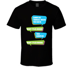 Always Be Yourself Mary Tyler Moore Comedian Stand Up Funny Comedy T Shirt