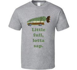 Little Full Lotta Sap National Lampoons Christmas Vacation Wagon Gift T Shirt Little Full Lotta Sap National Lampoons Christmas Vacation Wagon Gift T Shirt