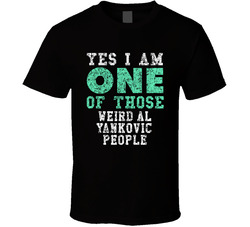 Yes I Am One Of Those Weird Al Yankovic People Comedian Comedy Worn Look Cool Fan T Shirt Yes I Am One Of Those Weird Al Yankovic People Comedian Comedy Worn Look Cool Fan T Shirt