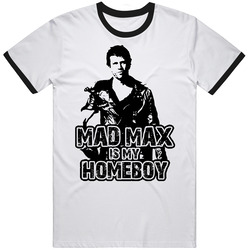 Mad Max Is My Homeboy T Shirt Mad Max Is My Homeboy T Shirt