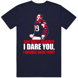 Jj Watt Say Watt Again Texan Football T Shirt Jj Watt Say Watt Again Texan Football T Shirt