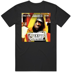 Jadakiss The Champ Is Here Best Hip Hop Mixtape Ever T Shirt Jadakiss The Champ Is Here Best Hip Hop Mixtape Ever T Shirt
