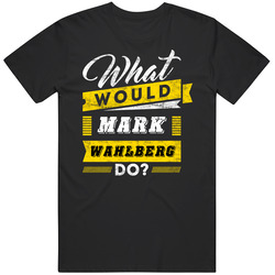What Would Mark Wahlberg Do Funny Parody Movie Tv Show T Shirt What Would Mark Wahlberg Do Funny Parody Movie Tv Show T Shirt