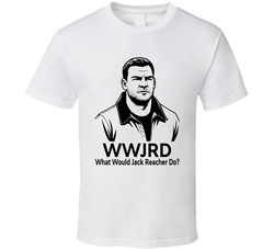 What Would Jack Reacher Do Wwjrd Fan T Shirt What Would Jack Reacher Do Wwjrd Fan T Shirt