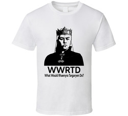 What Would Rhaenyra Targaryen Do Wwrtd Fan T Shirt What Would Rhaenyra Targaryen Do Wwrtd Fan T Shirt