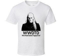 What Would Daemon Targaryen Do Wwdtd Fan T Shirt What Would Daemon Targaryen Do Wwdtd Fan T Shirt