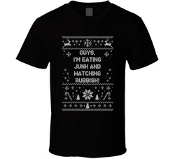 Guys, I'm Eating Junk And Watching Rubbish Christmas Movie Quote Ugly T Shirt Guys, I'm Eating Junk And Watching Rubbish Christmas Movie Quote Ugly T Shirt