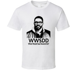 What Would Saul Durand Do Wwsdd Fan T Shirt What Would Saul Durand Do Wwsdd Fan T Shirt