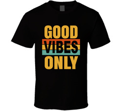 Good Vibes Only T Shirt Good Vibes Only T Shirt