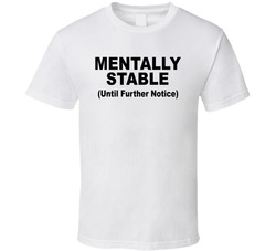 Mentally Stable Until Further Notice Funny T Shirt Mentally Stable Until Further Notice Funny T Shirt