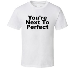 You're Next To Perfect Funny T Shirt You're Next To Perfect Funny T Shirt