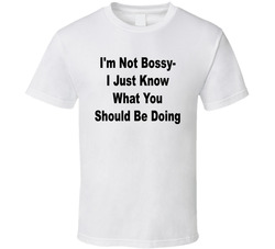 I'm Not Bossy I Just Know What You Should Be Doing Funny T Shirt I'm Not Bossy I Just Know What You Should Be Doing Funny T Shirt