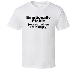 Emotionally Stable Except When I'm Hungry Funny T Shirt Emotionally Stable Except When I'm Hungry Funny T Shirt