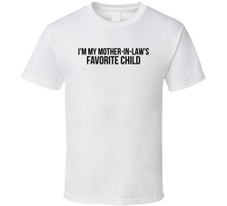 I'm My Mother-in-law's Favorite Child Funny T Shirt I'm My Mother-in-law's Favorite Child Funny T Shirt