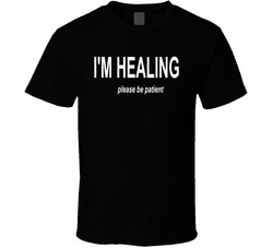 I'm Healing Please Be Patient T Shirt I'm Healing Please Be Patient T Shirt
