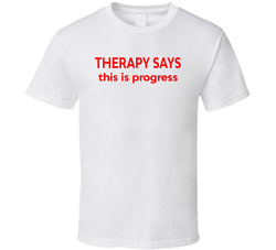 Therapy Says This Is Progress Funny T Shirt Therapy Says This Is Progress Funny T Shirt