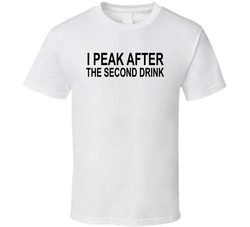 I Peak After The Second Drink Funny T Shirt I Peak After The Second Drink Funny T Shirt