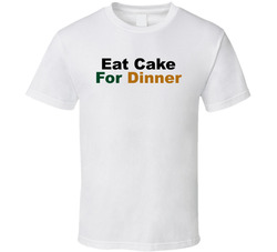 Eat Cake For Dinner Funny T Shirt Eat Cake For Dinner Funny T Shirt