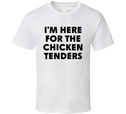 I'm Here For The Chicken Tenders Funny T Shirt I'm Here For The Chicken Tenders Funny T Shirt