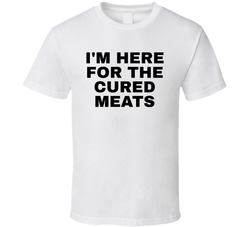 I'm Here For The Cured Meats Funny T Shirt I'm Here For The Cured Meats Funny T Shirt