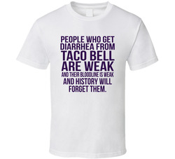 People Who Get Diarrhea From Taco Bell Are Weak Funny T Shirt People Who Get Diarrhea From Taco Bell Are Weak Funny T Shirt