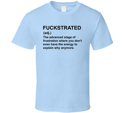 Fuckstrated The Advanced Stage Of Frustration Funny Definition T Shirt Fuckstrated The Advanced Stage Of Frustration Funny Definition T Shirt