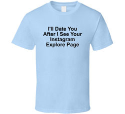 I'll Date You After I See Your Instagram Explore Page Funny T Shirt I'll Date You After I See Your Instagram Explore Page Funny T Shirt