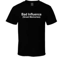 Bad Influence Great Memories Funny T Shirt Bad Influence Great Memories Funny T Shirt