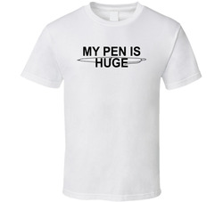 My Pen Is Huge Funny T Shirt My Pen Is Huge Funny T Shirt