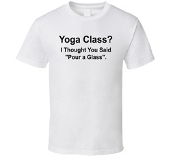 Yoga Class I Thought You Said Pour A Glass Funny T Shirt Yoga Class I Thought You Said Pour A Glass Funny T Shirt