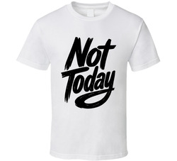 Not Today Funny T Shirt Not Today Funny T Shirt