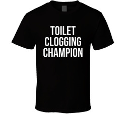 Toilet Clogging Champion Funny T Shirt Toilet Clogging Champion Funny T Shirt