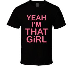 Yeah I'm That Girl Funny T Shirt Yeah I'm That Girl Funny T Shirt