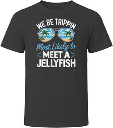 Most Likely To Meet A Jellyfish We Be Trippin T Shirt Most Likely To Meet A Jellyfish We Be Trippin T Shirt