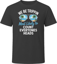Most Likely To Count Everyones Heads We Be Trippin T Shirt Most Likely To Count Everyones Heads We Be Trippin T Shirt