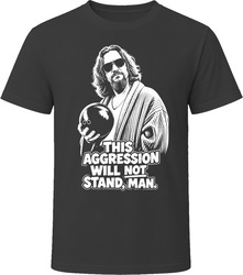 The Dude – This Aggression T Shirt