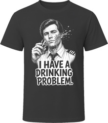 Ted Striker I Have a Drinking Problem Airplane Funny 80s Comedy T Shirt Ted Striker I Have a Drinking Problem Airplane Funny 80s Comedy T Shirt