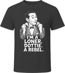 Pee-Wee Herman I'm a Loner Dottie a Rebel Pee-wees Big Adventure Funny 80s Comedy T Shirt Pee-Wee Herman I'm a Loner Dottie a Rebel Pee-wees Big Adventure Funny 80s Comedy T Shirt