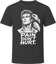 Dalton Pain Don't Hurt Road House Funny 80s Comedy T Shirt Dalton Pain Don't Hurt Road House Funny 80s Comedy T Shirt
