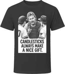 Crash Davis Candlesticks Always Make a Nice Gift Bull Durham Funny 80s Comedy T Shirt Crash Davis Candlesticks Always Make a Nice Gift Bull Durham Funny 80s Comedy T Shirt