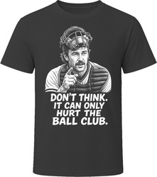 Crash Davis Don't Think It Can Only Hurt the Ball Club Funny 80s Comedy T Shirt
