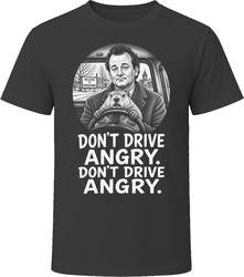 Phil Connors Don't Drive Angry Funny 90s Comedy T Shirt Phil Connors Don't Drive Angry Funny 90s Comedy T Shirt